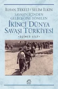 İkinci Dünya Savaşı Türkiyesi 3. Cilt: Savaşın İçinden Geleceğine Yönelen