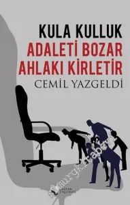 Kula Kulluk Adaleti Bozar Ahlakı Kirletir -
