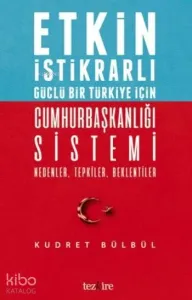 Cumhurbaşkanlığı Sistemi Nedenler Tepkiler Beklentiler; Etkin İstikrarlı Güçlü Bir Türkiye için