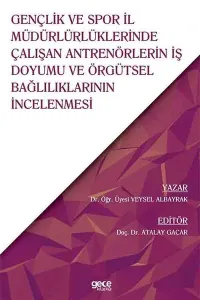 Gençlik ve Spor İl Müdürlürlüklerinde Çalışan Antrenörlerin İş Doyumu ve Örgütsel Bağlılıklarının İncelenmesi