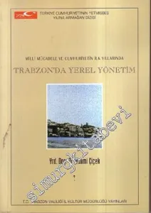 Milli Mücadele ve Cumhuriyetin İlk Yıllarında Trabzon'da Yerel Yönetim -