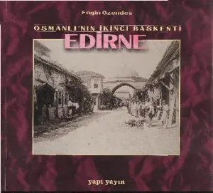Osmanlı'nın İkinci Başkenti Edirne