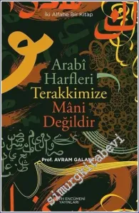 Arabi Harfleri Terakkimize Mani Değildir : İki Alfabe Bir Kitap -