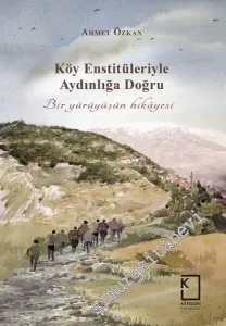 Köy Enstitüleriyle Aydınlığa Doğru Bir Yürüyüşün Hikayesi -        2017