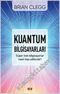 Kuantum Bilgisayarları - Süper Hızlı Bilgisayarlar Nasıl İnşa Edilecek? -         2022