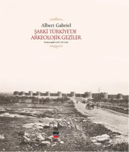 Şarki Türkiye’de Arkeolojik Geziler
