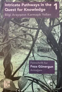 Intricate Pathways in the Quest for Knowledge - Festschrift for Feza Günergun / Bilgi Arayışının Karmaşık Yolları - Feza Günergun Armağanı Cilt 1 & 2