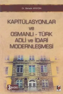 Kapitülasyonlar ve Osmanlı - Türk Adli ve İdari Modernleşmesi