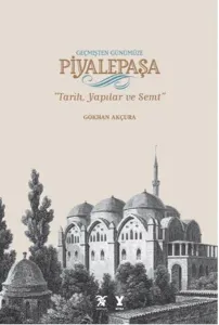Geçmişten Günümüze Piyalepaşa Tarih, Semt ve Yapılar