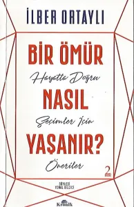 Bir Ömür Nasıl Yaşanır? Hayatta Doğru Seçimler İçin Öneriler