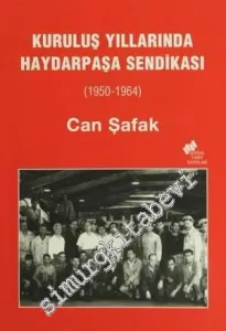 Kuruluş Yıllarında Haydarpaşa Sendikası 1950 - 1964 -         2010
