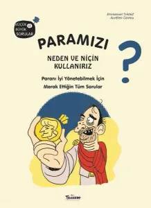Paramızı Neden ve Niçin Kullanırız?;Paranı İyi Yönetebilmek İçin Merak Ettiğin Tüm Sorular