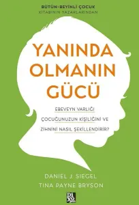 Yanında Olmanın Gücü ;Ebeveyn Varlığı Çocuğunuzun Kişiliğini ve Zihnini Nasıl Şekillendirir?