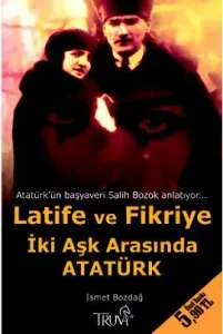 Latife ve Fikriye - İki Aşk Arasında Atatürk Latife ve Fikriye - İki Aşk Arasında Atatürk