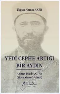 Yedi Cephe Artığı Bir Aydın: Ahmet Hasbî Aker (Hoca Ahmed Efendi) -         2023