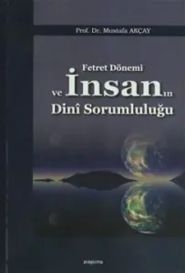 Fetret Dönemi ve İnsanın Dini Sorumluluğu