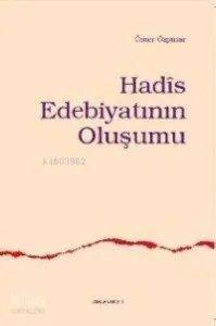 Hadîs Edebiyatının Oluşumu