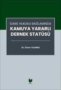 İdare Hukuku Bağlamında Kamuya Yararlı Dernek Statüsü