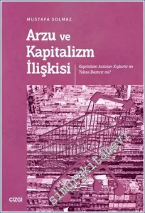 Arzu ve Kapitalizm İlişkisi (Kapitalizm Arzuları Kışkırtır mı Yoksa Bastırır mı?) -         2023
