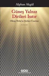 Güneş Yalnız Dirileri Isıtır; Oktay Rifat'ın Şiirleri Üzerine