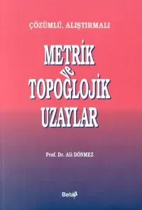 Çözümlü, Alıştırmalı Metrik ve Topoglojik Uzaylar Çözümlü, Alıştırmalı Metrik ve Topoglojik Uzaylar
