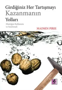 Girdiğiniz Her Tartışmayı Kazanmanın Yolları; Mantığın Kullanımı ve Suistimali