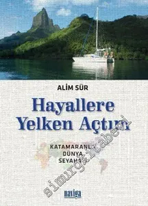 Hayallere Yelken Açtım: Katamaranla Dünya Seyahati -