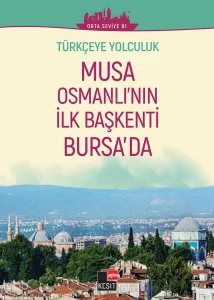 Türkçeye Yolculuk - Musa Osmanlı’nın İlk Başkenti Bursa’da (Orta Seviye B1)
