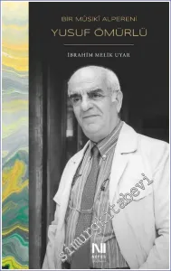 Bir Musiki Alpereni Yusuf Ömürlü Hayatı Eserleri ve Tasavvuf Musikisine Katkıları  -