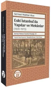 Eski İstanbul’da Yapılar ve Mekânlar  (1931-1973) ;Sermet Muhtar İstanbul Kitaplığı 20