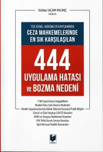 Ceza Mahkemelerinde En Sık Karşılaşılan 444 Uygulama Hatası ve Bozma Nedeni