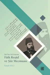 Eski-Yeni-Eski Arasında Faik Reşad ve Şiir Mecmuası