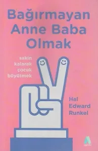 Bağırmayan Anne Baba Olmak