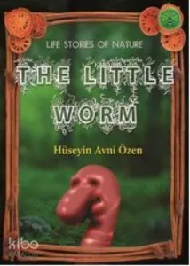 The Little Worm; Doğadan Yaşam Öyküleri
