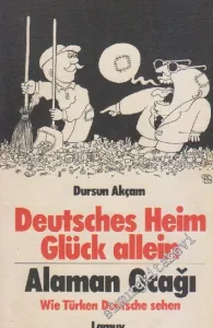 Alaman Ocağı: Türkler Almanları Anlatıyor = Deutsches Heim Glück Allein: Wie Türken Deutsche Sehen -