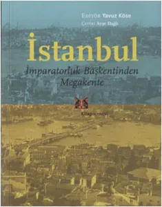 İstanbul - İmparatorluk Başkentinden Megakente
