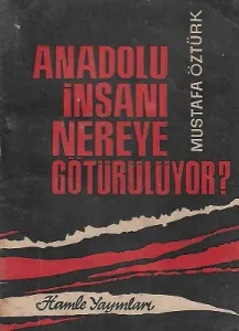 Anadolu İnsanı Nereye Götürülüyor?