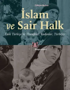 İslam ve Sair Halk; Laik Türkiye'de Hurafeler, Kadınlar, Türbeler
