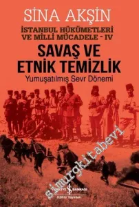 Savaş ve Etnik Temizlik - İstanbul Hükümetleri ve Milli Mücadele 4 : Yumuşatılmış Sevr Dönemi -