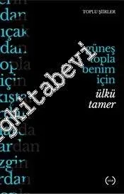 Güneş Topla Benim İçin - Toplu Şiirler -