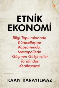 Etnik Ekonomi; Bilgi Toplumlarında Küreselleşme Kapsamında, Metropollerin Göçmen Girişimciler Tarafından Kentleşme