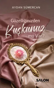 Güzelliğinizden Kuşkunuz mu Var?