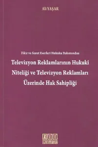 Televizyon Reklamlarının Hukuki Niteliği ve Televizyon Reklamları Üzerinde Hak Sahipliği