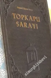 Topkapu Sarayı: İçinde Geçen Vakalar, Eski Saray Hayatı ve Teşkilatı ile Beraber Adım Adım, Köşe Köşe İMZALI -        1960