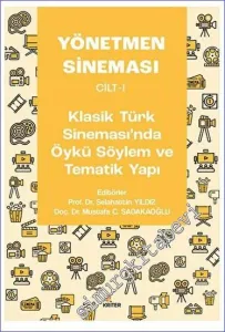 Yönetmen Sineması Cilt 1: Klasik Türk Sinemasında Öykü Söylem ve Tematik Yapı -         2023