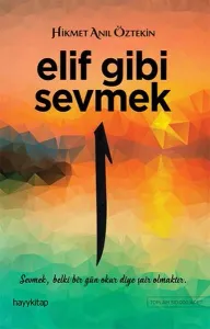 Elif Gibi Sevmek; Sevmek Belki Bir Gün Okur Diye Şair Olmaktır