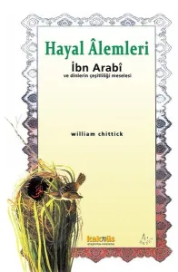 Hayal Alemleri İbn Arabi ve Dinlerin Çeşitliliği Meselesi