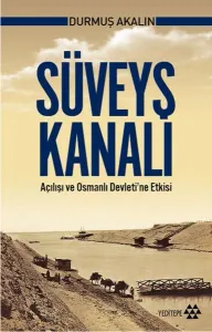 Süveyş Kanalı Açılışı ve Osmanlı Devleti'ne Etkisi