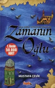 Zamanın Oğlu Hoca Ahmet Yesevi'nin Yolculuğu