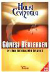 Ey Türk İstikbalinin Evladı!-3: Güneşi Beklerken